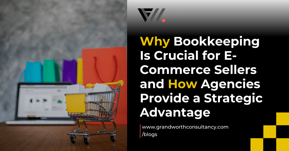 Why Bookkeeping Is Crucial for E-Commerce Sellers and How Agencies Provide a Strategic Advantage